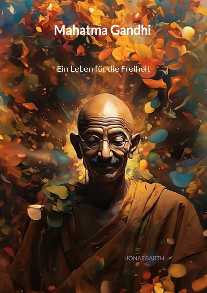 Mahatma Gandhi - Ein Leben für die Freiheit