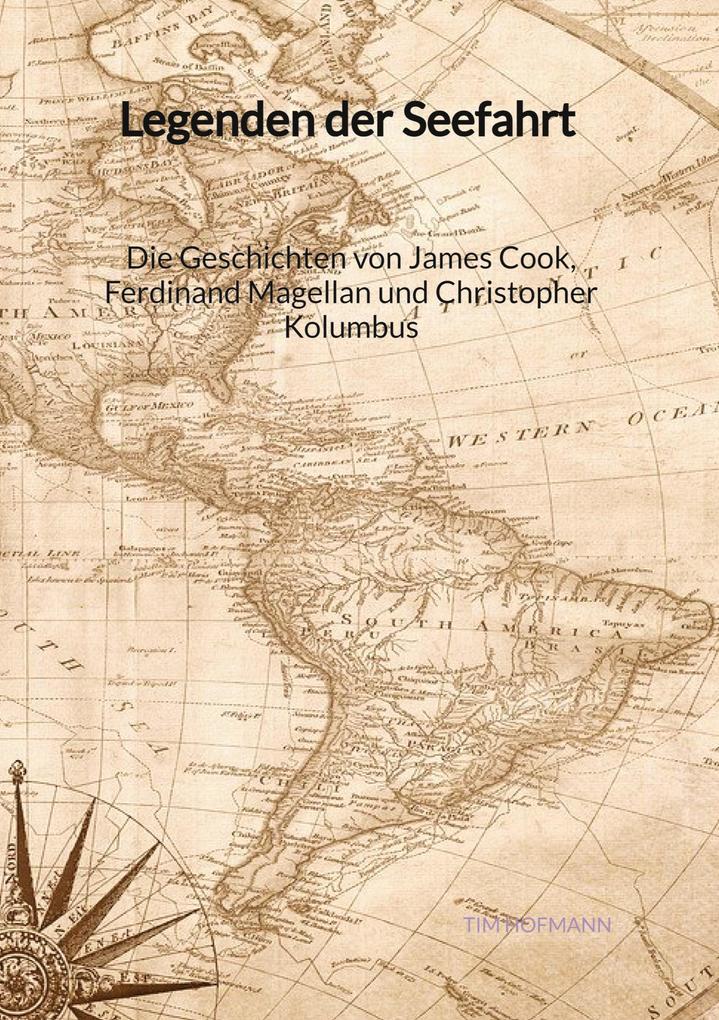 Legenden der Seefahrt - Die Geschichten von James Cook Ferdinand Magellan und Christopher Kolumbus