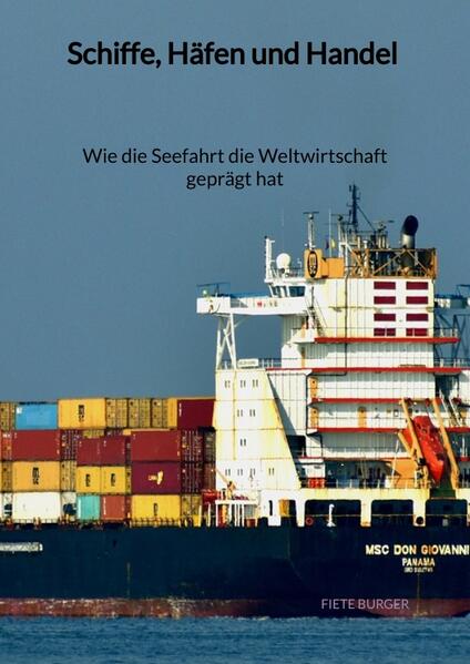 Schiffe Häfen und Handel - Wie die Seefahrt die Weltwirtschaft geprägt hat