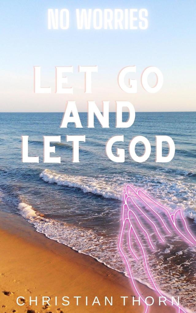 No Worries: Let Go and Let God