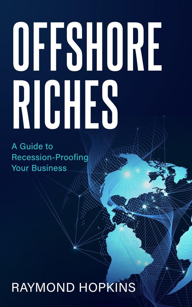 Offshore Riches A Guide to Recession-proofing Your Business