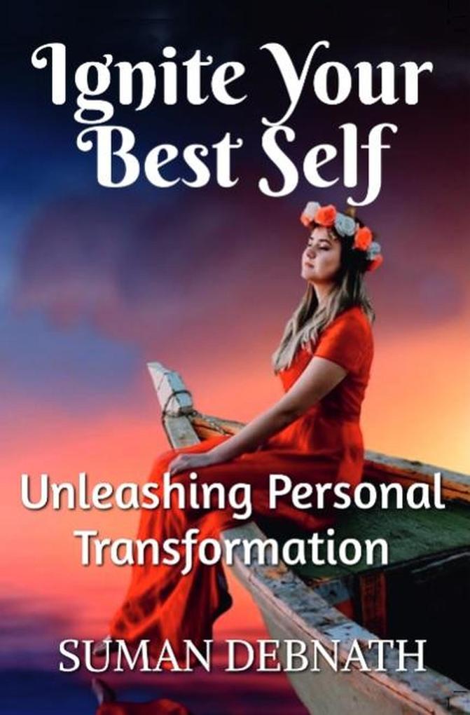 Ignite Your Best Self: Unleashing Personal Transformation