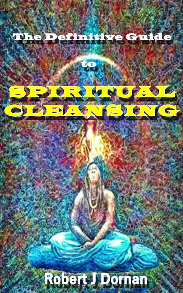 The Definitive Guide to Spiritual Cleansing