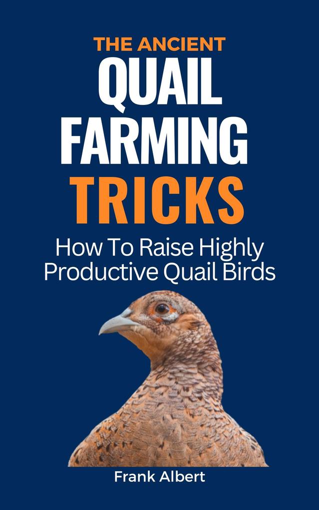 The Ancient Quail Farming Tricks: How To Raise Highly Productive Quail Birds