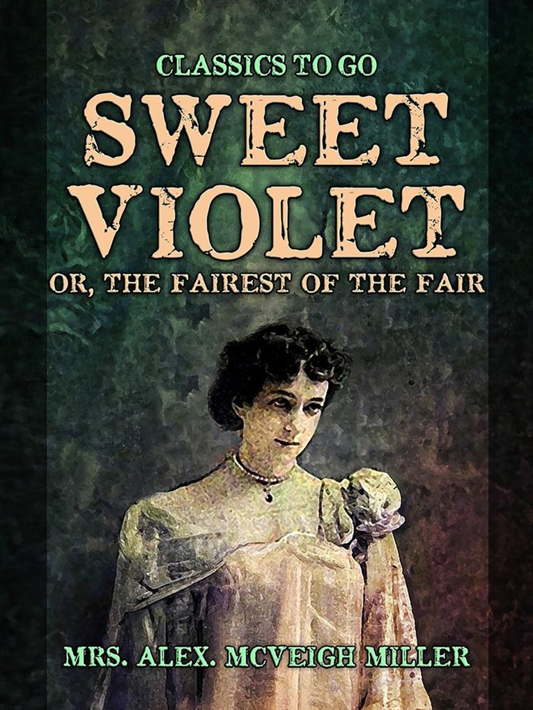 Sweet Violet: or The fairest of the fair