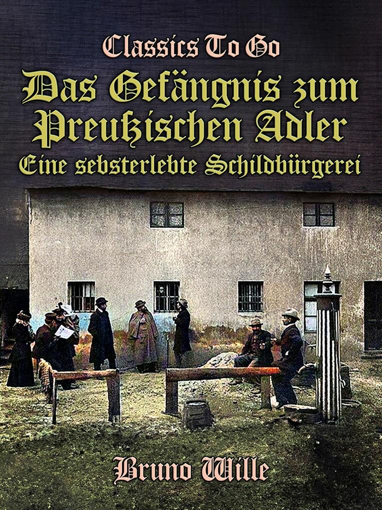 Das Gefängnis zum Preußischen Adler: Eine sebsterlebte Schildbürgerei