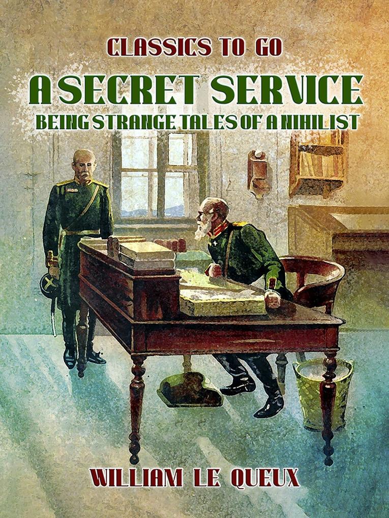 A Secret Service: Being Strange Tales of a Nihilist