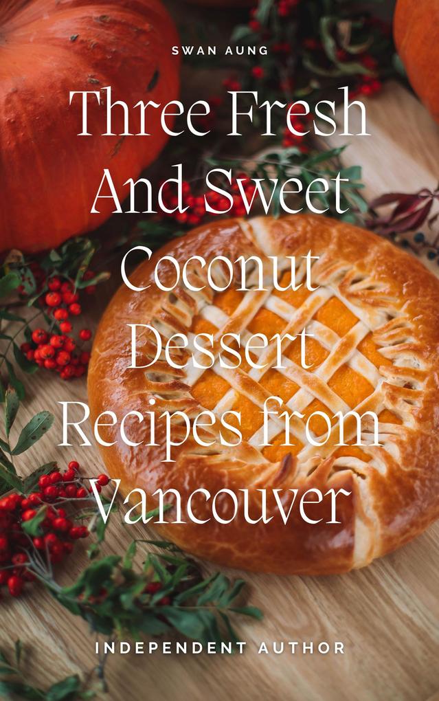 Three Fresh and Sweet Coconut Dessert Recipes from Vancouver