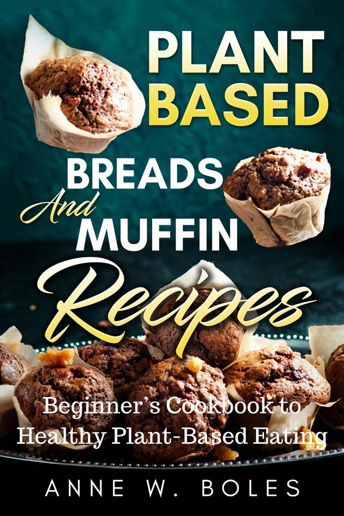 Plant Based Breads And Muffin Recipes