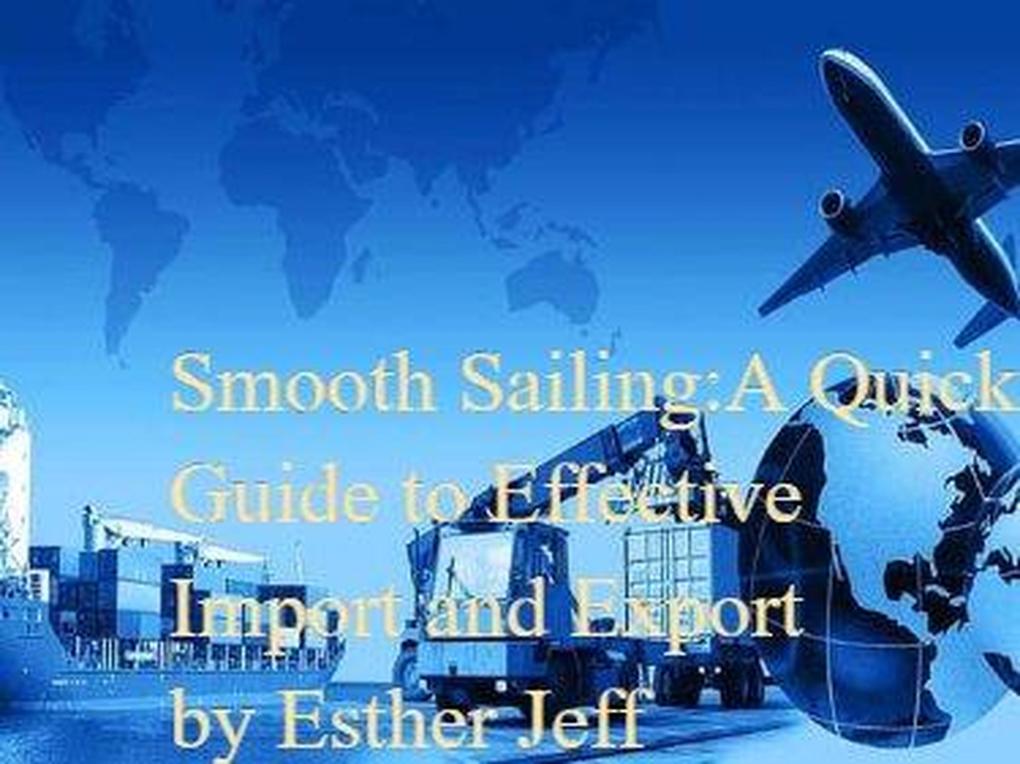 Smooth Sailing: A Quick Guide to Effective Cargo Import and Export (Logistics #1)
