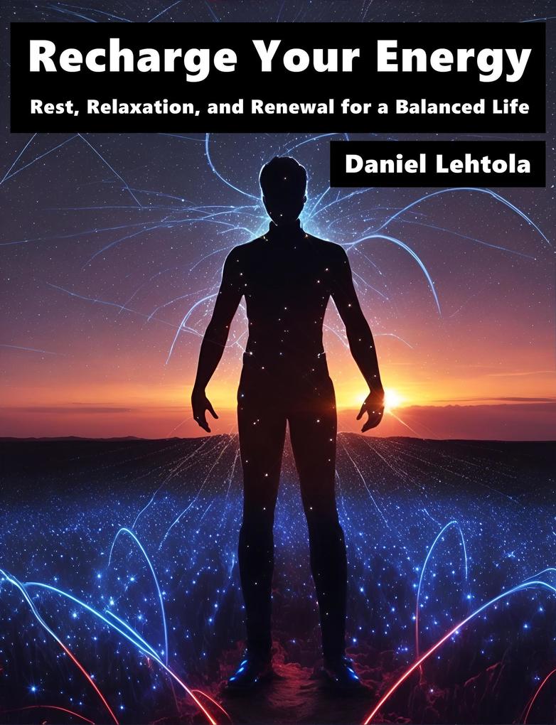 Recharge Your Energy : Rest Relaxation and Renewal for a Balanced Life