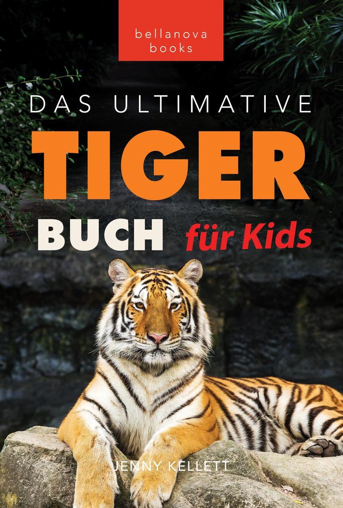 Tiger Bücher: Das Ultimative Tigerbuch für Kids (Tierbücher für Kinder #11)