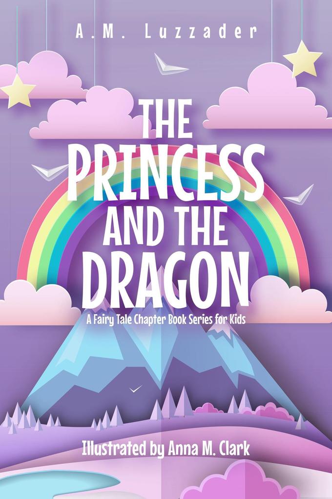 The Princess and the Dragon A Fairy Tale Chapter Book Series for Kids