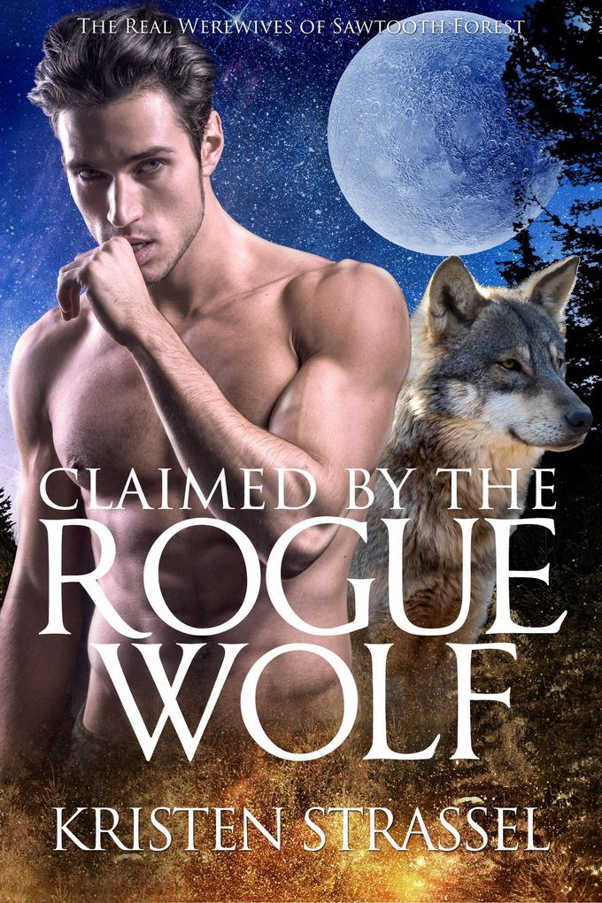 Claimed by the Rogue Wolf (The Real Werewives of Sawtooth Forest #1)
