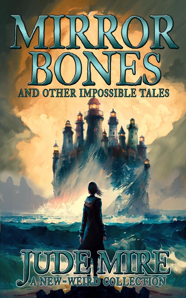 Mirror Bones and Other Impossible Tales (The Other Collections #4)