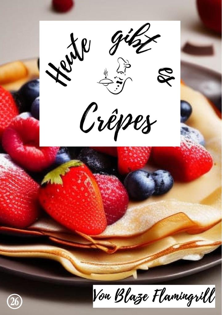 Heute gibt es - Crêpes