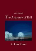 The Anatomy of Evil in Our Time - Adam Michaelis