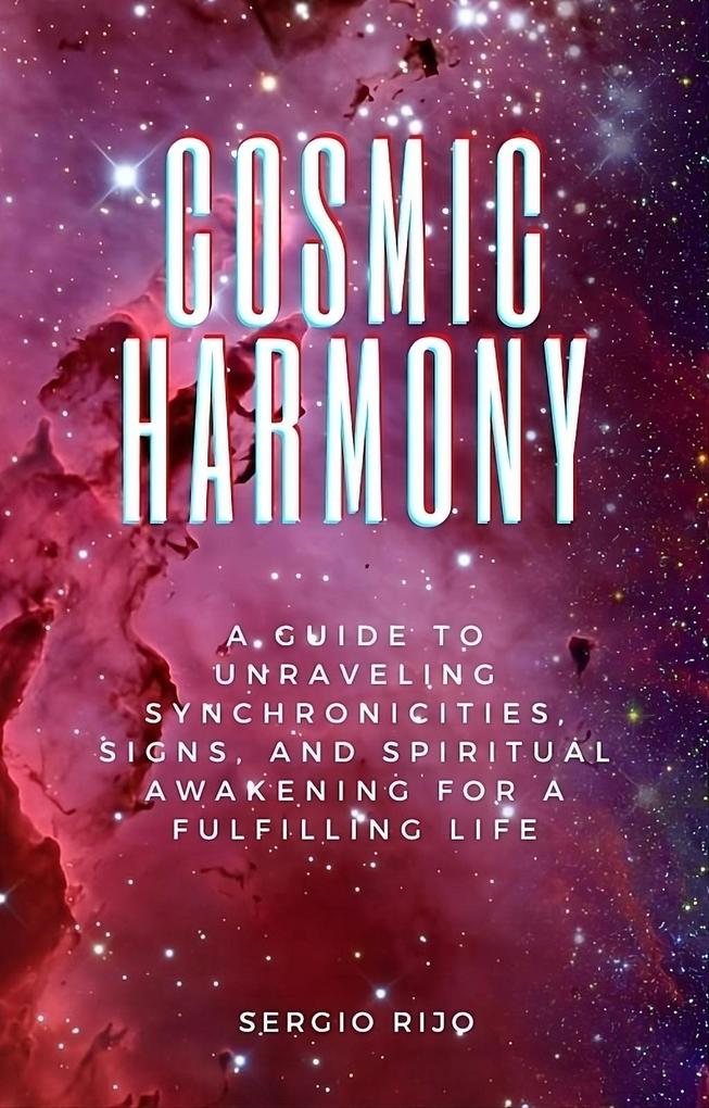 Cosmic Harmony: A Guide to Unraveling Synchronicities Signs and Spiritual Awakening for a Fulfilling Life
