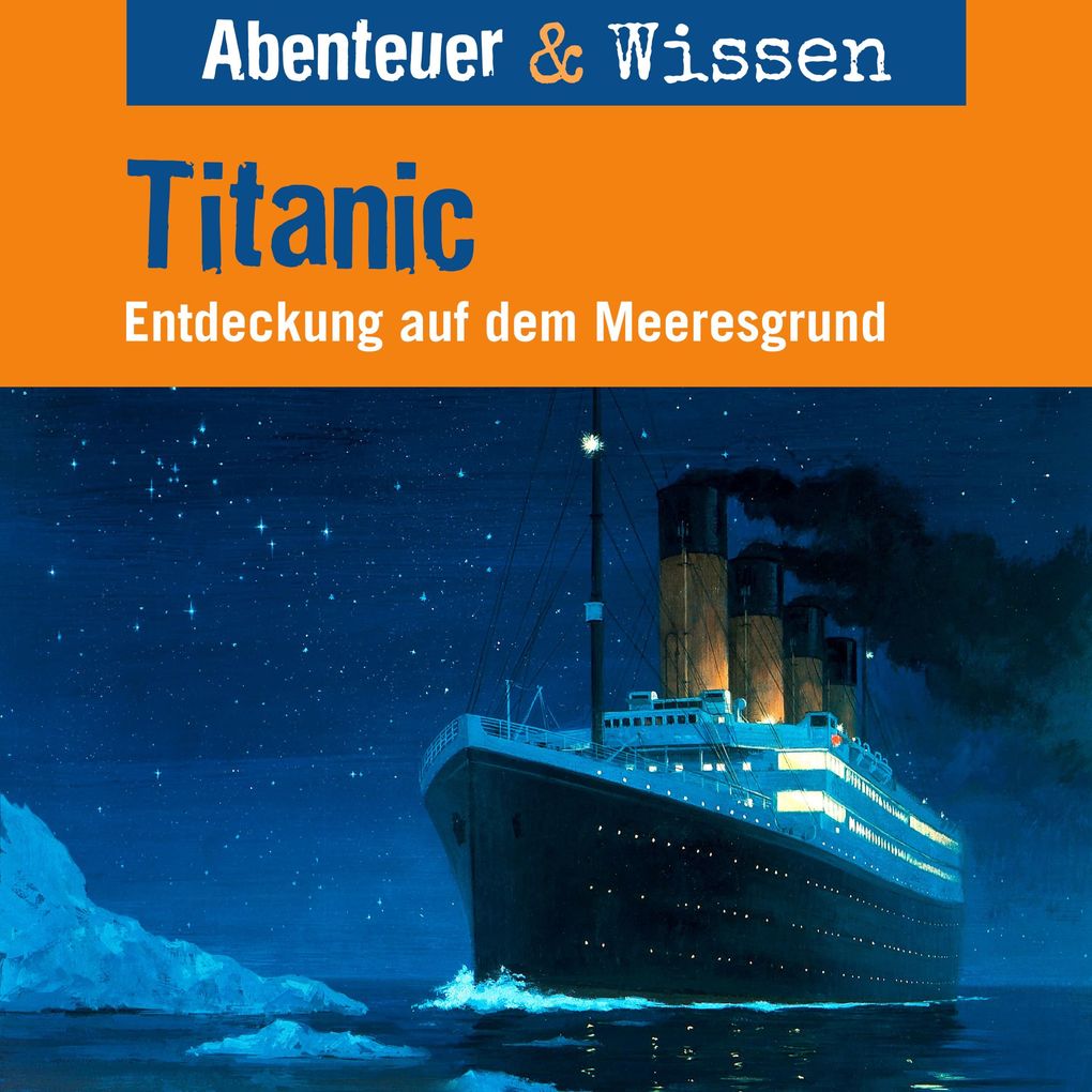 Abenteuer & Wissen Titanic - Entdeckung auf dem Meeresgrund