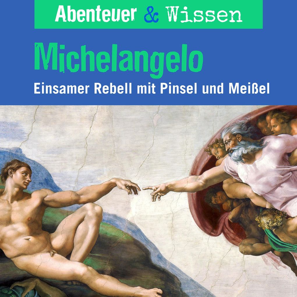 Abenteuer & Wissen Michelangelo - Einsamer Rebell mit Pinsel und Farbe