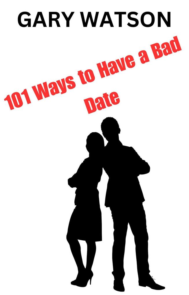 101 Ways to Have a Bad Date