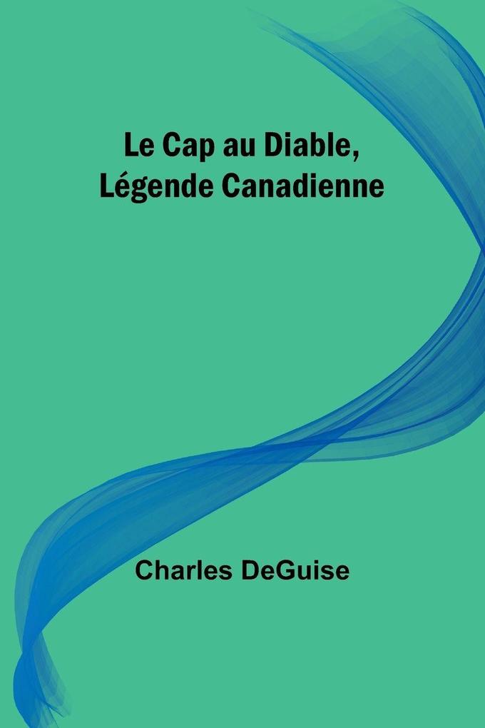 Le Cap au Diable Légende Canadienne