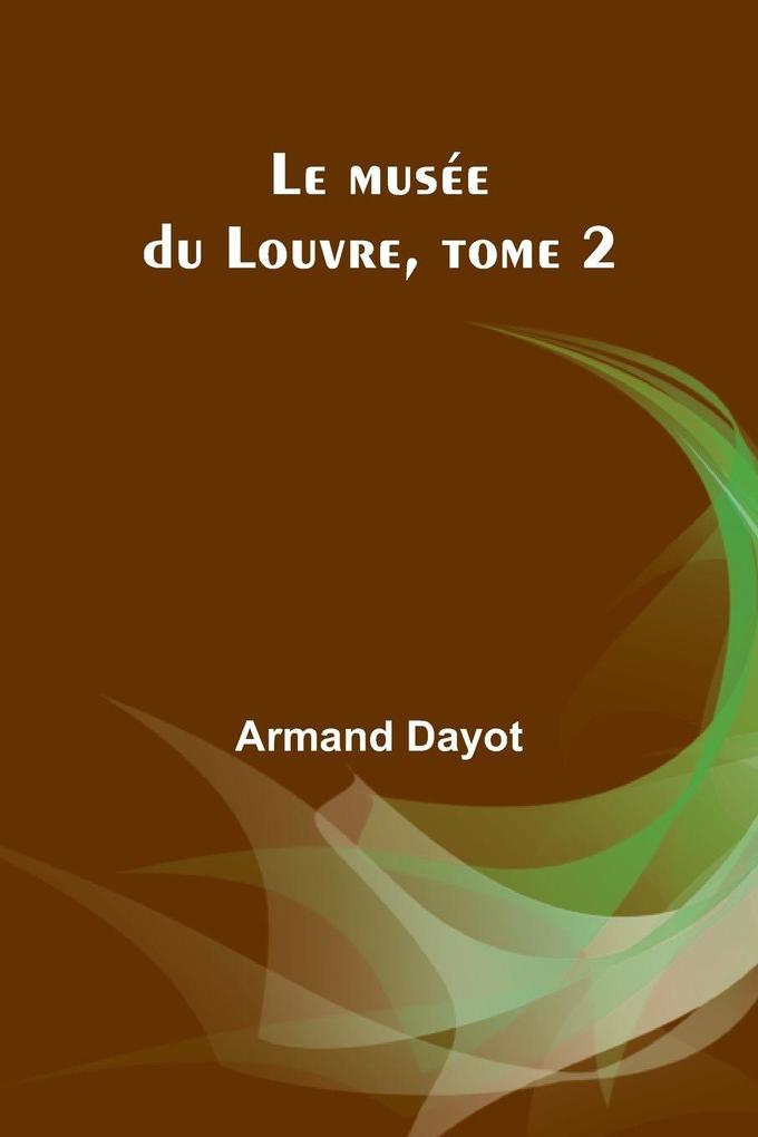 Le musée du Louvre tome 2