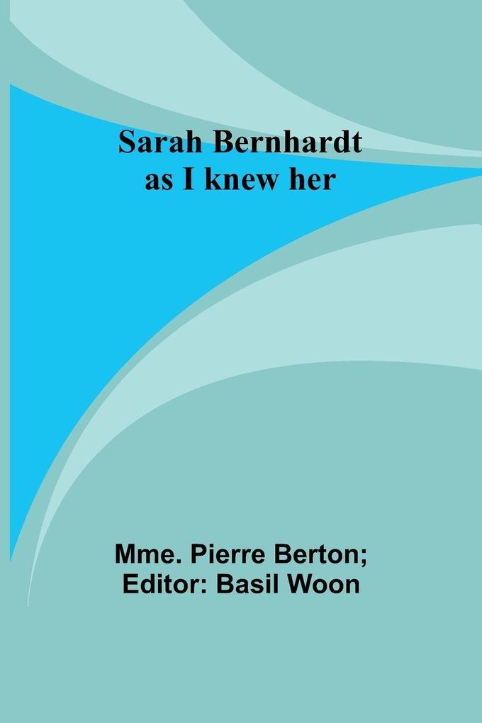 Sarah Bernhardt as I knew her