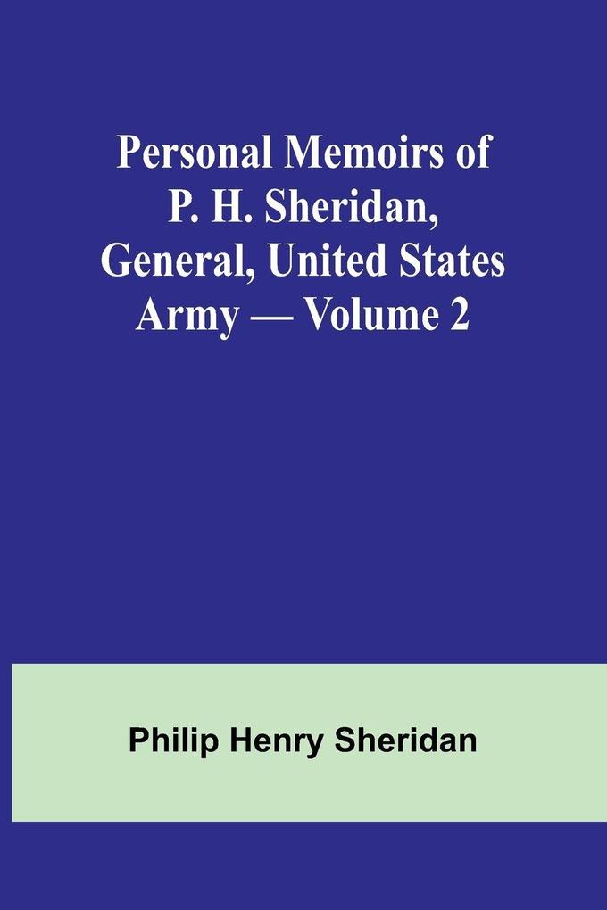 Personal Memoirs of P. H. Sheridan General United States Army - Volume 2