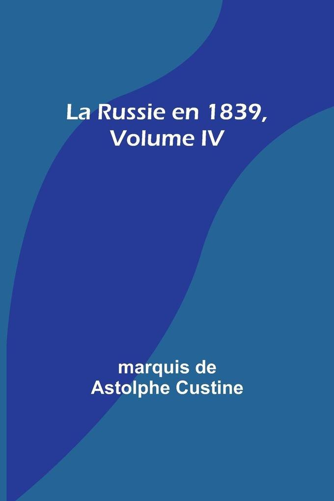 La Russie en 1839 Volume IV