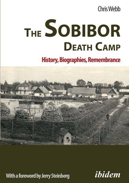 The Sobibor Death Camp: History Biographies Remembrance