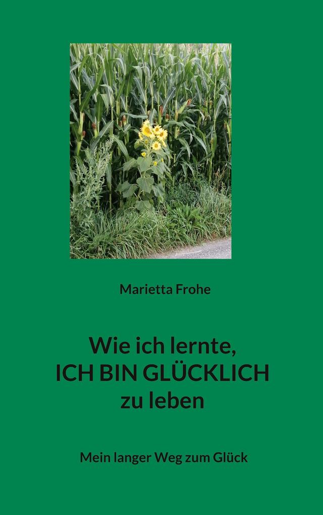 Wie ich lernte ICH BIN GLÜCKLICH zu leben