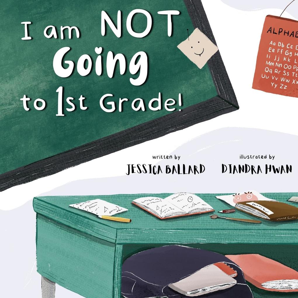 I am NOT Going to First Grade