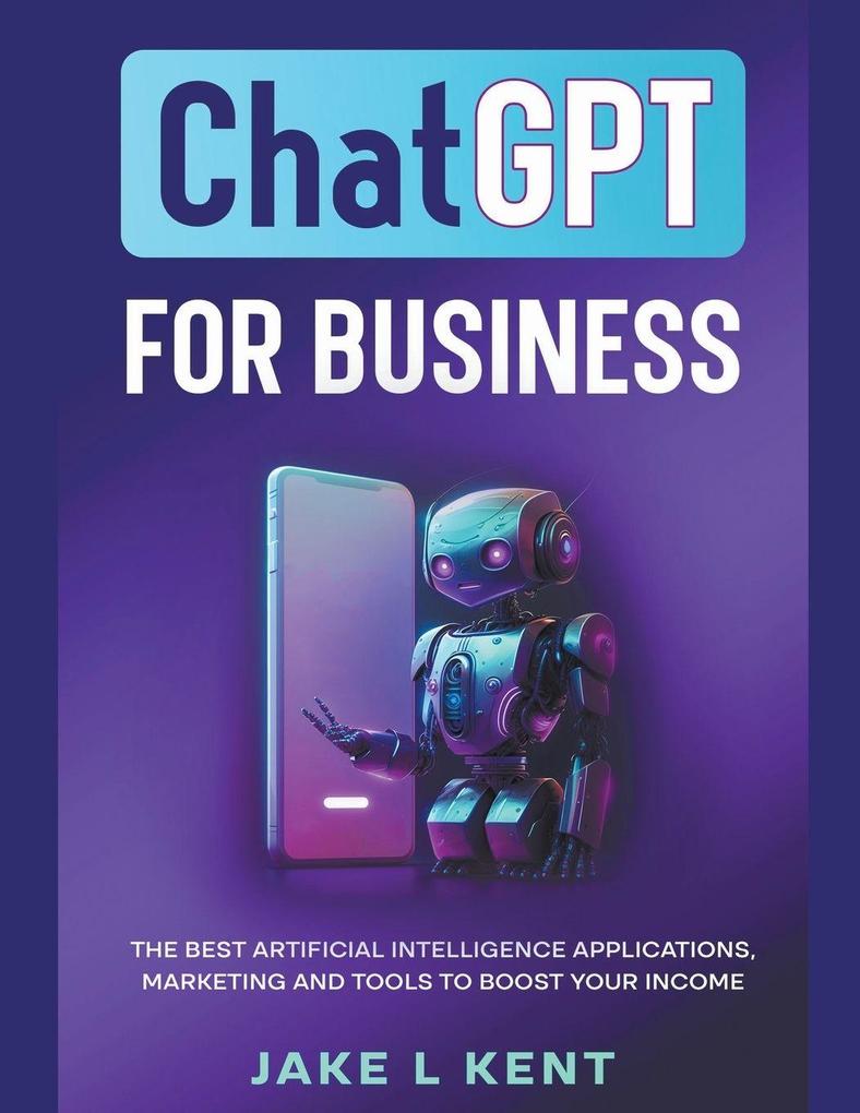 ChatGPT for Business the Best Artificial Intelligence Applications Marketing and Tools to Boost Your Income