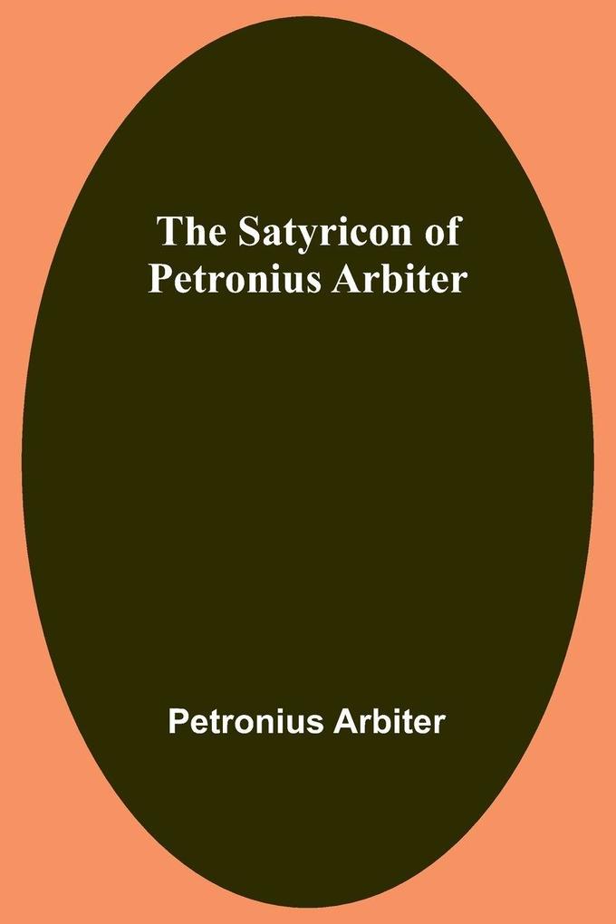 The Satyricon of Petronius Arbiter