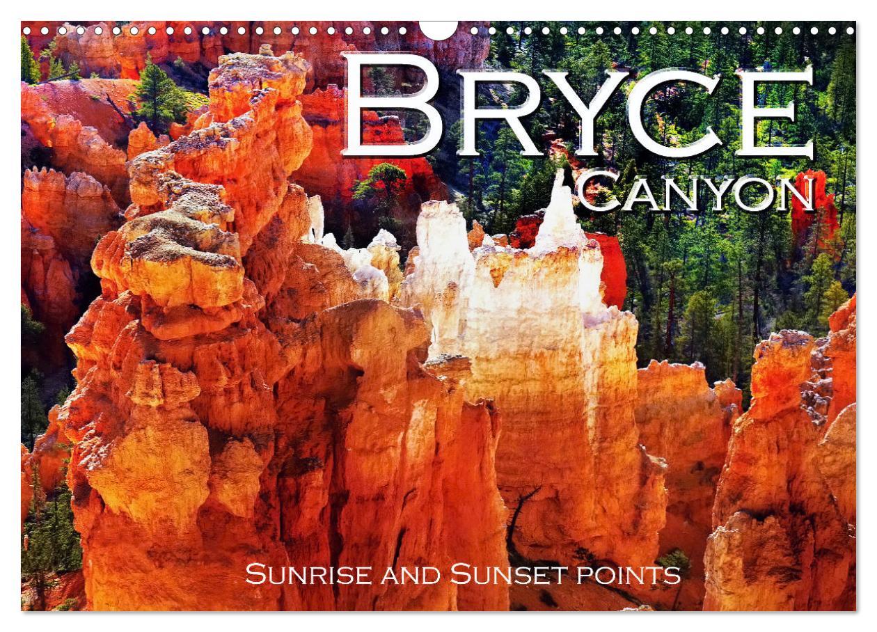 Bryce Canyon Sunrise and Sunset points (Wall Calendar 2024 DIN A3 landscape) CALVENDO 12 Month Wall Calendar