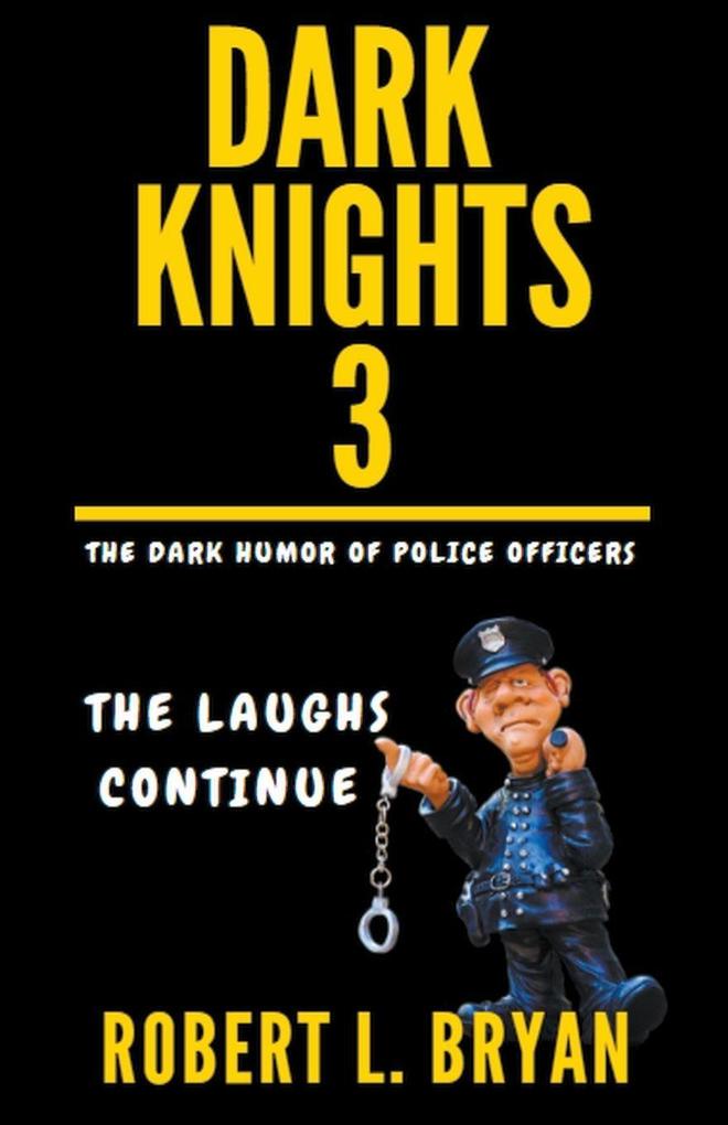 DARK KNIGHTS The Dark Humor of Police Officers