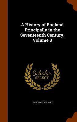 A History of England Principally in the Seventeenth Century Volume 3