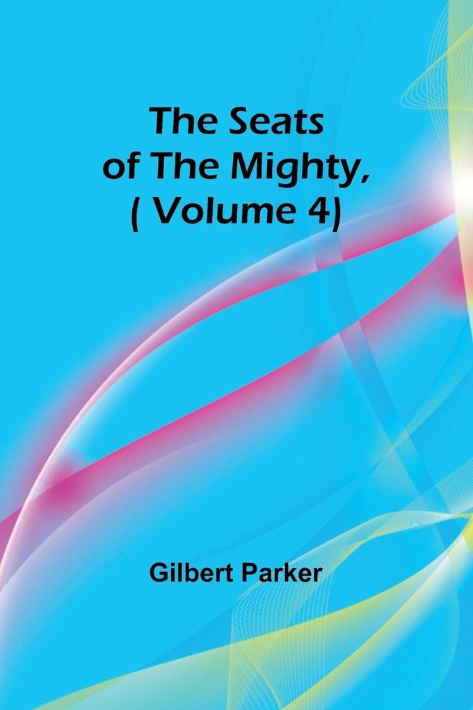 The Seats of the Mighty( Volume 4)