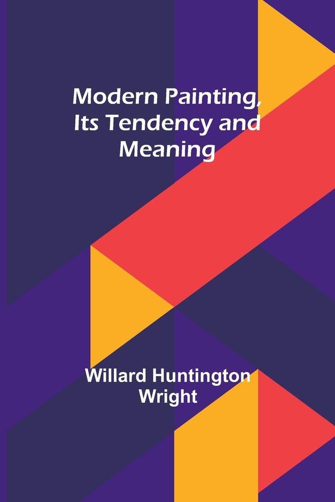 Modern Painting Its Tendency and Meaning