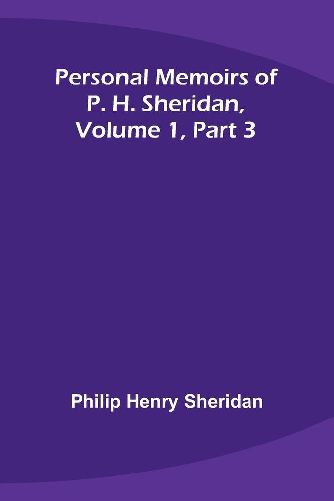 Personal Memoirs of P. H. Sheridan Volume 1 Part 3