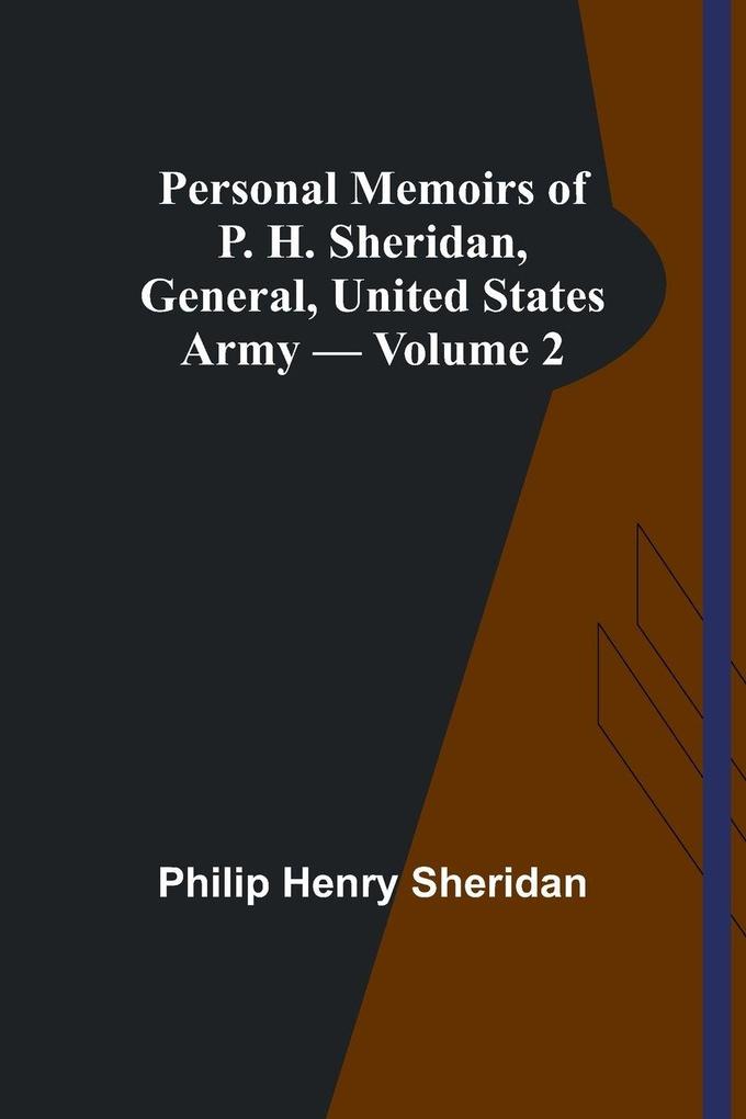 Personal Memoirs of P. H. Sheridan General United States Army - Volume 2