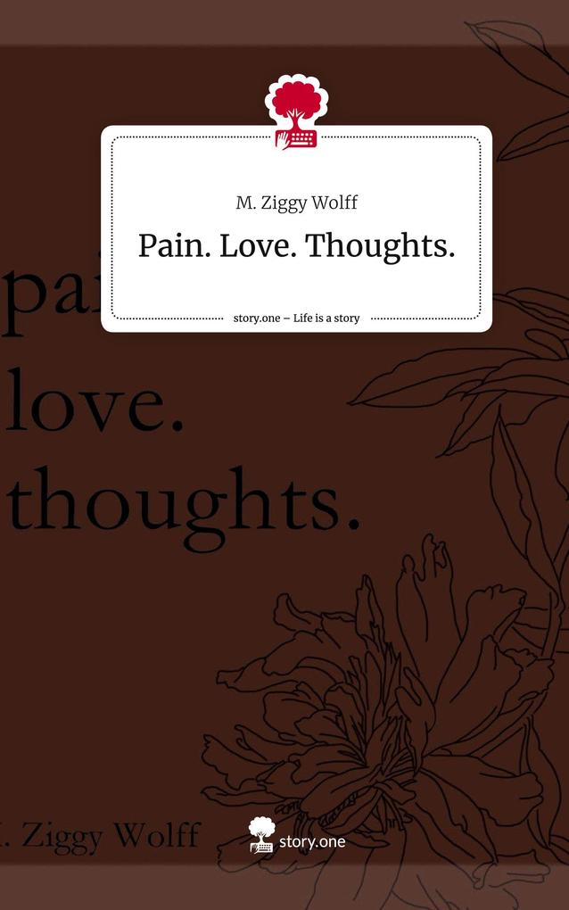 Pain. Love. Thoughts.. Life is a Story - story.one