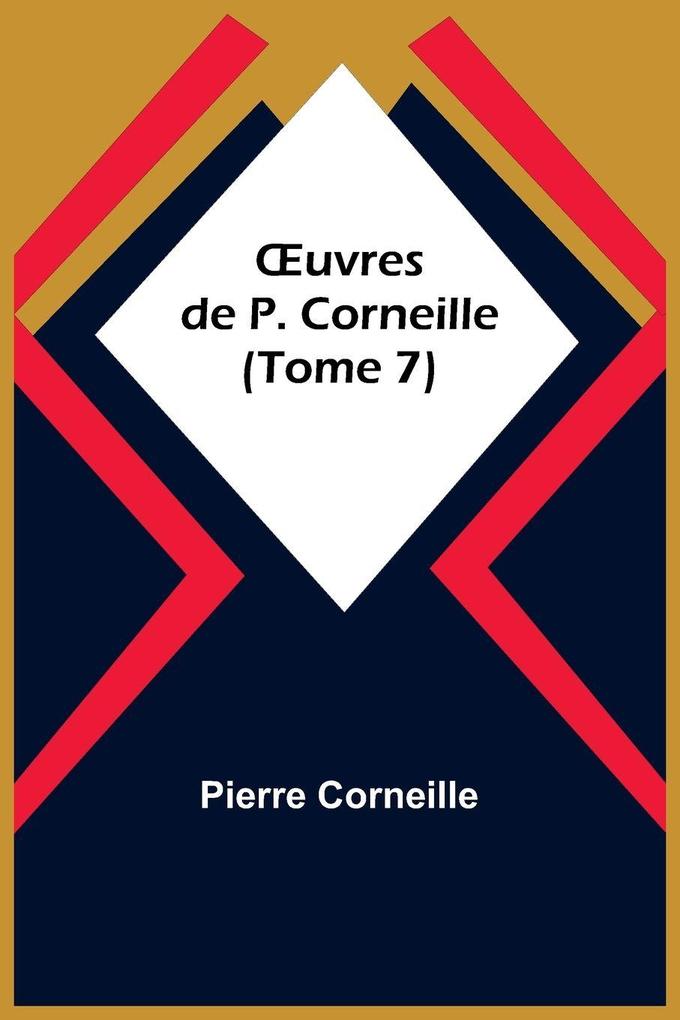uvres de P. Corneille (Tome 7)