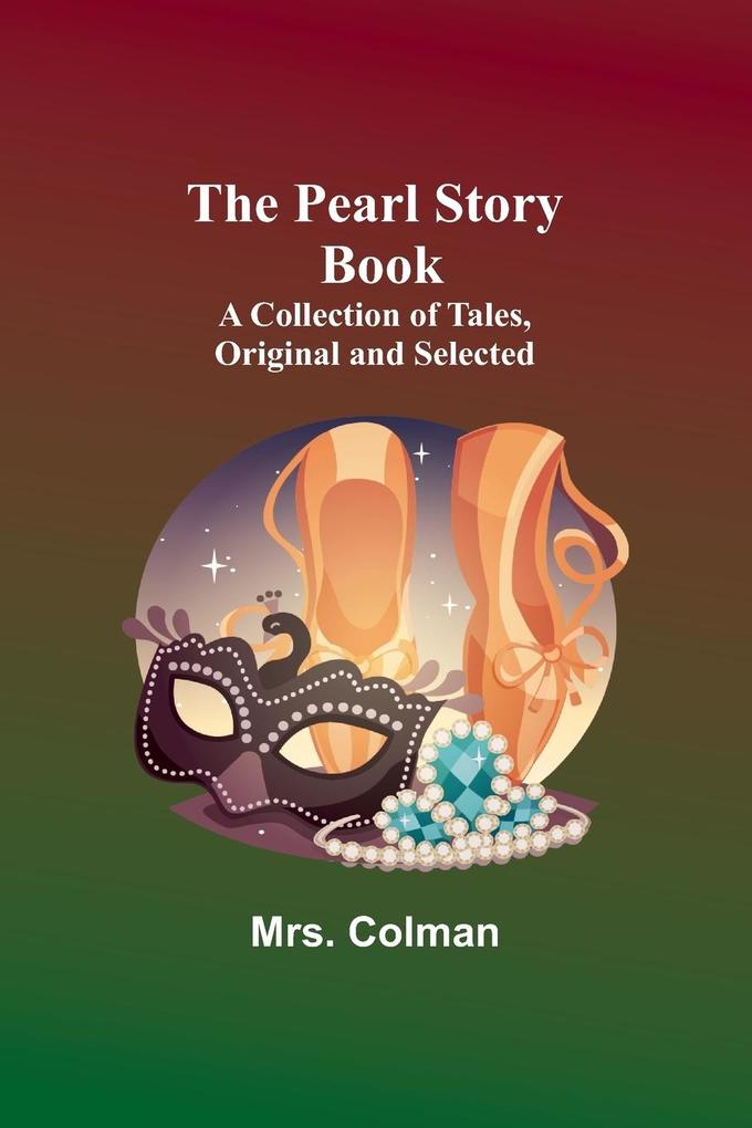 The Pearl Story Book ;A Collection of Tales Original and Selected