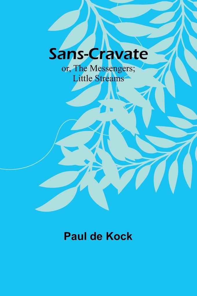 Sans-Cravate; or The Messengers; Little Streams