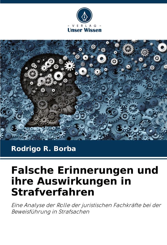 Falsche Erinnerungen und ihre Auswirkungen in Strafverfahren