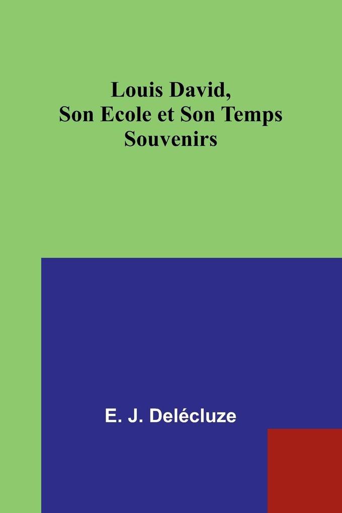 Louis David Son Ecole et Son Temps