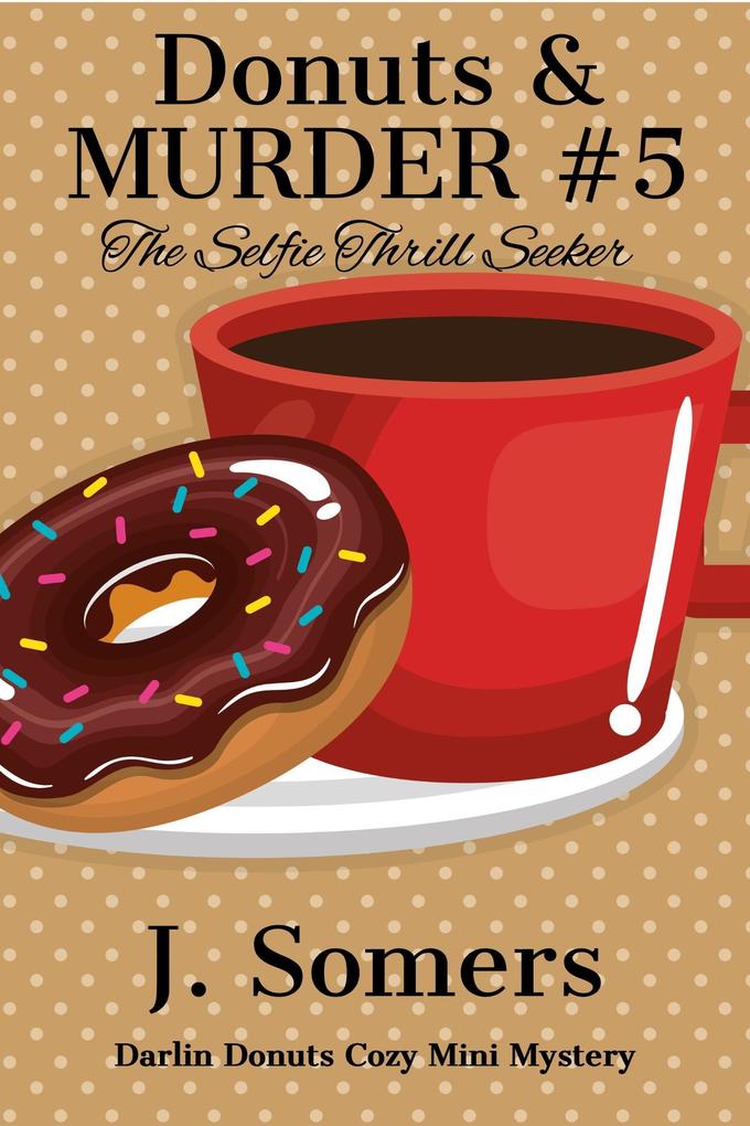 Donuts and Murder Book 5 - The Selfie Thrill Seeker (Darlin Donuts Cozy Mini Mystery #5)