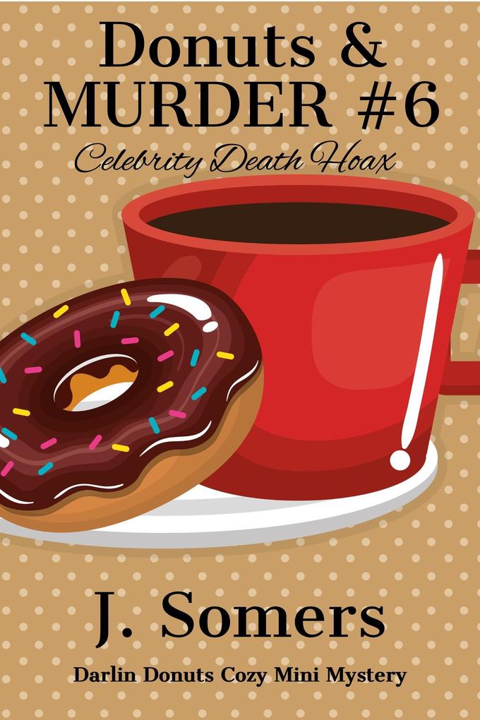 Donuts and Murder Book 6 - Celebrity Death Hoax (Darlin Donuts Cozy Mini Mystery #6)